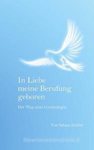 In Liebe meine Berufung geboren di Sabine Zeißler edito da Books on Demand