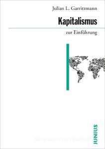 Kapitalismus zur Einführung di Julian L. Garritzmann edito da Junius Verlag GmbH