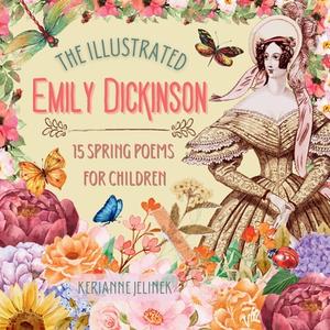 The Illustrated Emily Dickinson di Emily Dickinson edito da Sloth Dreams Books & Publishing, LLC.