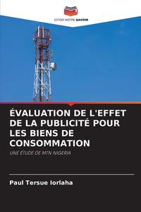 ÉVALUATION DE L'EFFET DE LA PUBLICITÉ POUR LES BIENS DE CONSOMMATION di Paul Tersue Iorlaha edito da Editions Notre Savoir