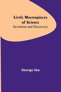 Little Masterpieces of Science di George Iles edito da Alpha Editions