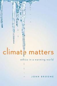 Climate Matters - Ethics in a Warming World di John Broome edito da W. W. Norton & Company