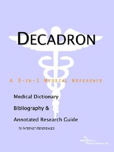 Decadron - A Medical Dictionary, Bibliography, And Annotated Research Guide To Internet References di Icon Health Publications edito da Icon Group International