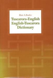 Tuscarora-english/english-tuscarora Dictionary di Blair A. Rudes edito da University Of Toronto Press