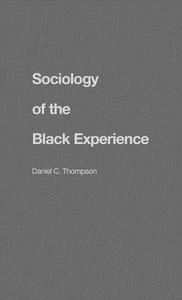 Sociology of the Black Experience di Daniel C. Thompson, Edith Martindale Exec edito da Greenwood Press