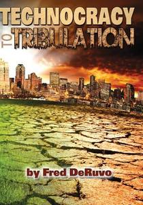 Technocracy to Tribulation di Fred Deruvo edito da Study-Grow-Know