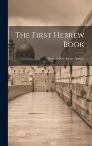 The First Hebrew Book di Thomas Kerchever Arnold edito da LEGARE STREET PR