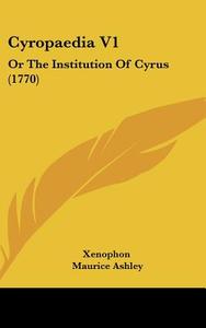 Cyropaedia V1: Or the Institution of Cyrus (1770) di Xenophon edito da Kessinger Publishing