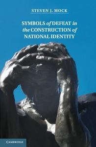 Symbols of Defeat in the Construction of National Identity di Steven J. Mock edito da Cambridge University Press