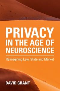 Privacy In The Age Of Neuroscience di David Grant edito da Cambridge University Press
