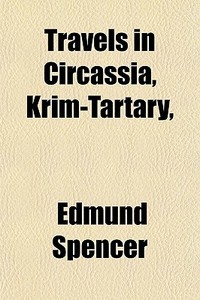 Travels In Circassia, Krim-tartary, di Edmund Spencer edito da General Books