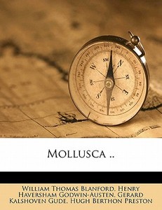 Mollusca .. di William Thomas Blanford, Henry Haversham Godwin-Austen, Gerard Kalshoven Gude edito da Nabu Press