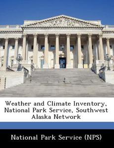 Weather And Climate Inventory, National Park Service, Southwest Alaska Network edito da Bibliogov