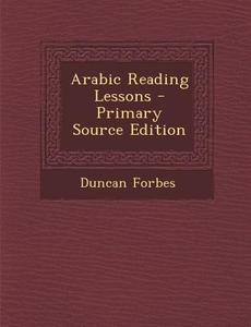 Arabic Reading Lessons - Primary Source Edition di Duncan Forbes edito da Nabu Press