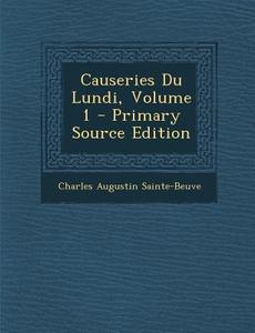 Causeries Du Lundi, Volume 1 di Charles Augustin Sainte-Beuve edito da Nabu Press