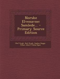 Norske Elvenavne: Samlede... - Primary Source Edition di Oluf Rygh, Karl Rygh, Sophus Bugge edito da Nabu Press