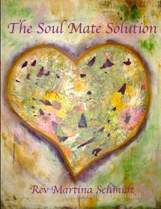 The Soul Mate Solution di Martina Schmidt edito da Lulu.com