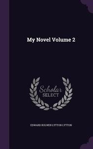 My Novel Volume 2 di Edward Bulwer Lytton Lytton edito da Palala Press