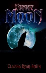 Coyote Moon di Claudia Ryan-Smith edito da AUTHORHOUSE