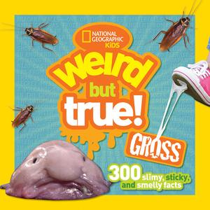 Weird But True Gross: 300 Slimy, Sticky, and Smelly Facts di National Geographic Kids edito da NATL GEOGRAPHIC SOC