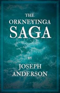 The Orkneyinga Saga di Joseph Anderson edito da Leiserson Press