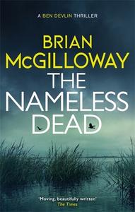 The Nameless Dead di Brian McGilloway edito da Little, Brown Book Group