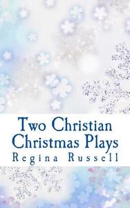 Two Christian Christmas Plays: For Church Drama Groups di Regina Maxine Russell edito da Createspace