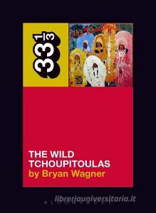 The Wild Tchoupitoulas' the Wild Tchoupitoulas di Bryan Wagner edito da BLOOMSBURY ACADEMIC