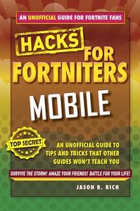 Fortnite Battle Royale Hacks: Mobile: An Unofficial Guide to Tips and Tricks That Other Guides Won't Teach You di Jason R. Rich edito da SKY PONY PR