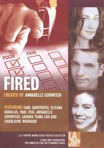 Fired!: Tales of the Canned, Canceled, Downsized, and Dismissed di Annabelle Gurwitch edito da LA Theatre Works