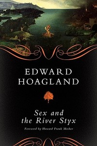 Sex and the River Styx di Edward Hoagland edito da Chelsea Green Publishing Company