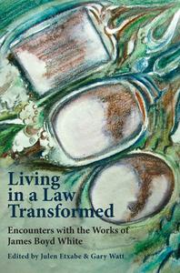 Living in a Law Transformed: Encounters with the Works of James Boyd White di Gary Watt, Julen Etxabe edito da MICHIGAN PUB SERV