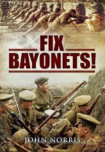 Fix Bayonets! di John Norris edito da Pen & Sword Books Ltd