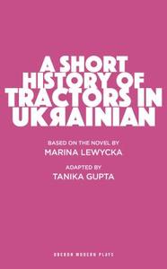 A Short History of Tractors in Ukrainian di Tanika Gupta edito da OBERON BOOKS