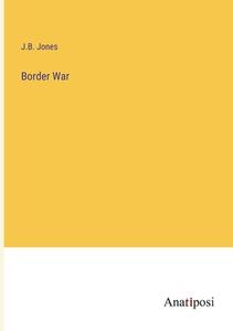 Border War di J. B. Jones edito da Anatiposi Verlag