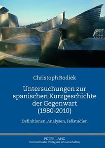 Untersuchungen zur spanischen Kurzgeschichte der Gegenwart (1980-2010) di Christoph Rodiek edito da Lang, Peter GmbH