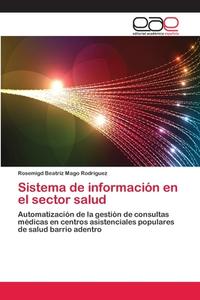 Sistema de información en el sector salud di Rosemigd Beatriz Mago Rodríguez edito da EAE