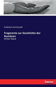 Fragmente zur Geschichte der Rumänen di Eudoxius Hurmuzaki edito da hansebooks