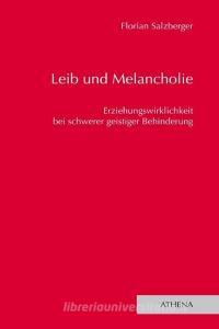 Leib und Melancholie di Florian Salzberger edito da Athena-Verlag