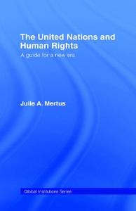 United Nations and Human Rights a Guide for a New Era di Julie Mertus edito da Routledge