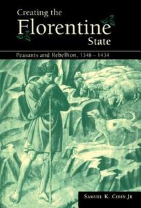 Creating the Florentine State di Jr Samuel K. Cohn edito da Cambridge University Press