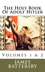 The Holy Book of Adolf Hitler di MR James L. Battersby edito da Invictus Books