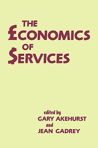 The Economics of Services di Gary Akehurst edito da Routledge