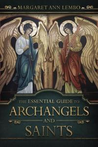 The Essential Guide to Archangels and Saints di Margaret Ann Lembo edito da Llewellyn Worldwide, Ltd.