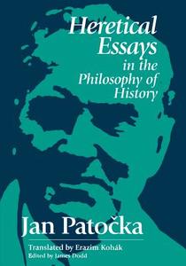 Heretical Essays in the Philosophy of History: Essays, Meditations, Tales di Jan Patocka edito da OPEN COURT
