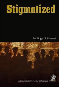 Stigmatized di Kinga Szechenyi edito da Helena History Press