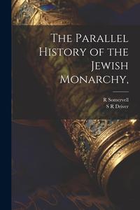 The Parallel History of the Jewish Monarchy, di R. Somervell, S. R. Driver edito da LEGARE STREET PR