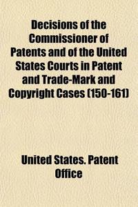 Decisions Of The Commissioner Of Patents di United States Patent Office edito da General Books