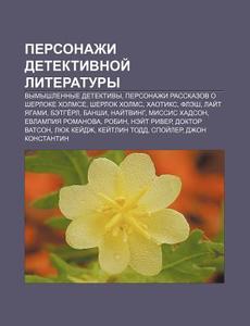 Personazhi Detektivnoi Literatury: Vymy di Istochnik Wikipedia edito da Books LLC, Wiki Series