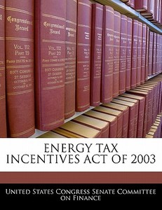 Energy Tax Incentives Act Of 2003 edito da Bibliogov